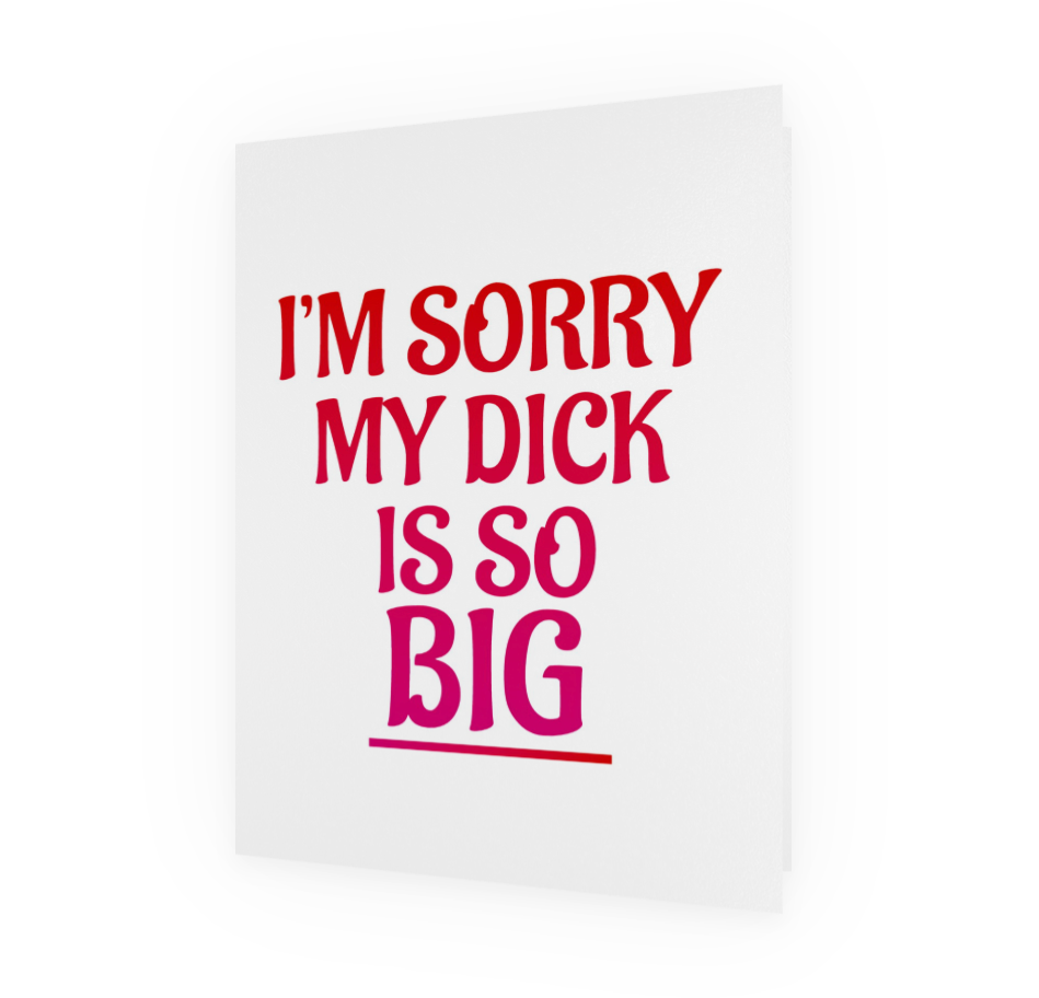 Sorry My D*ck Is So Big Naughty Card